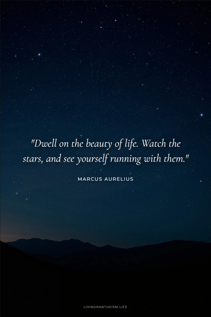 Marcus Aurelius quote: Dwell on the beauty of life. Watch the stars, and see yourself running with them.